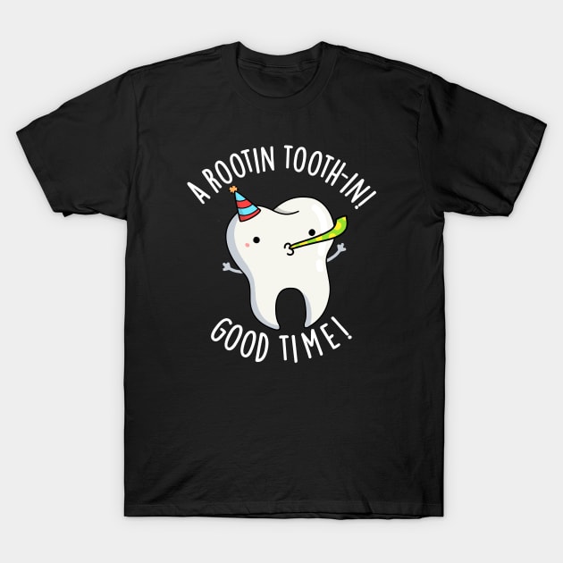 Rootin Toothin Good Time Funny Dental Tooth Pun T-Shirt by punnybone